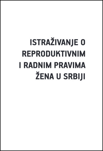 Istraživanje o reproduktivnim i radnim pravima žena u Srbiji